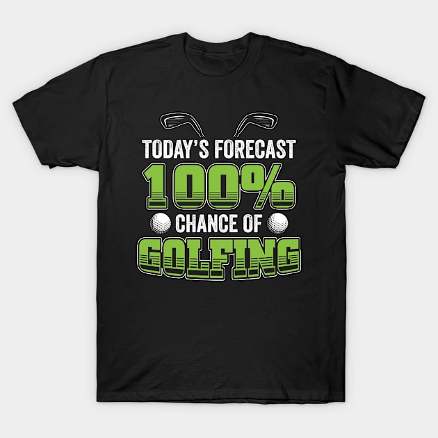 Todays Forecast Golfer Golfing Golf T-Shirt by Streetwear KKS